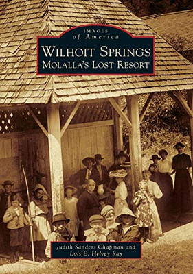 Wilhoit Springs: Molalla'S Lost Resort (Images Of America)