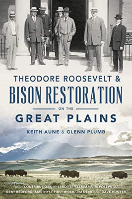 Theodore Roosevelt & Bison Restoration On The Great Plains