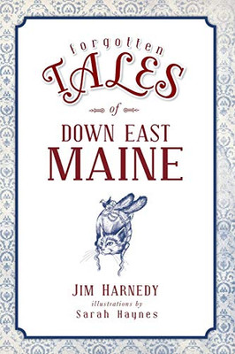 Forgotten Tales Of Down East Maine - 9781467139861