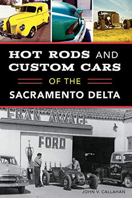 Hot Rods And Custom Cars Of The Sacramento Delta