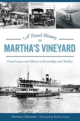 A Travel History Of Martha'S Vineyard: From Canoes And Horses To Steamships And Trolleys (Transportation)