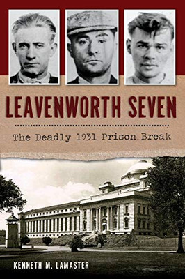 Leavenworth Seven: The Deadly 1931 Prison Break (True Crime)