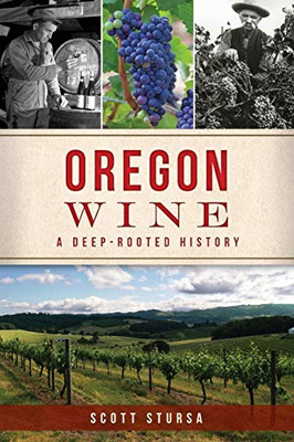 Oregon Wine: A Deep Rooted History (American Palate)