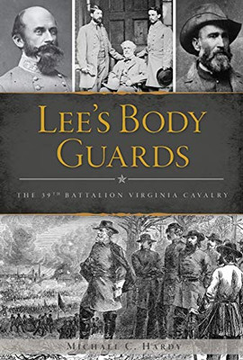 Lee'S Body Guards: The 39Th Virginia Cavalry (Civil War Series)