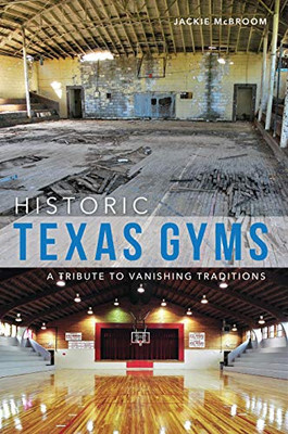 Historic Texas Gyms: A Tribute To Vanishing Traditions (Landmarks)