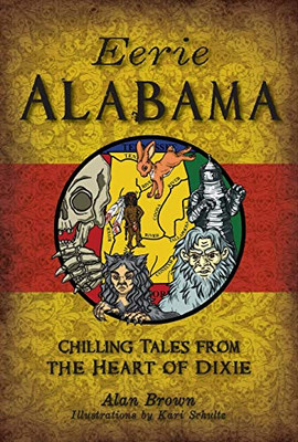 Eerie Alabama: Chilling Tales From The Heart Of Dixie (American Legends)