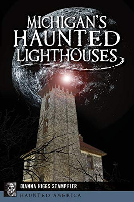 Michigan'S Haunted Lighthouses (Haunted America)