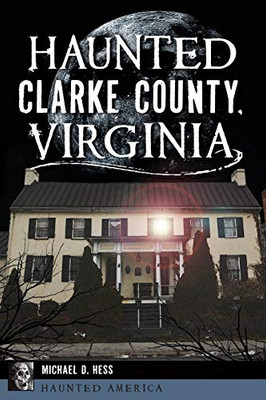 Haunted Clarke County, Virginia (Haunted America)