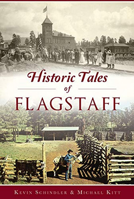 Historic Tales Of Flagstaff (American Chronicles)