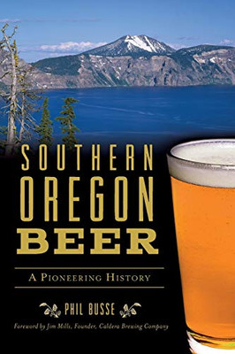 Southern Oregon Beer: A Pioneering History (American Palate)