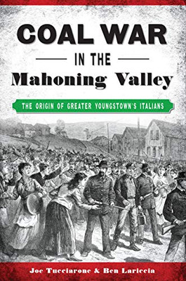 Coal War In The Mahoning Valley: The Origin Of Greater Youngstown'S Italians (American Heritage)