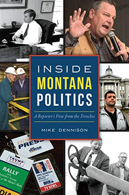 Inside Montana Politics: A ReporterS View From The Trenches