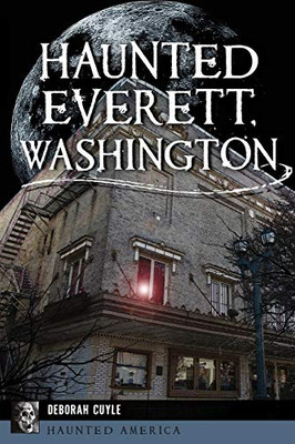 Haunted Everett, Washington (Haunted America)