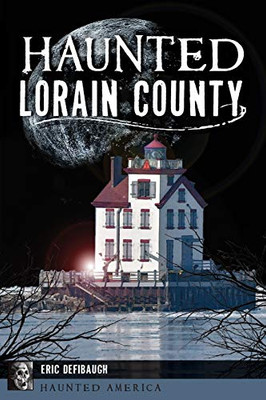 Haunted Lorain County (Haunted America)