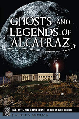 Ghosts And Legends Of Alcatraz (Haunted America)