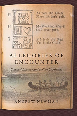 Allegories Of Encounter: Colonial Literacy And Indian Captivities (Published By The Omohundro Institute Of Early American History And Culture And The University Of North Carolina Press) - 9781469643458