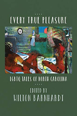 Every True Pleasure: Lgbtq Tales Of North Carolina - 9781469646794