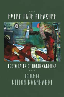 Every True Pleasure: Lgbtq Tales Of North Carolina - 9781469646800