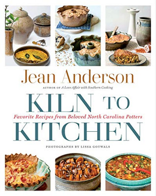 Kiln To Kitchen: Favorite Recipes From Beloved North Carolina Potters