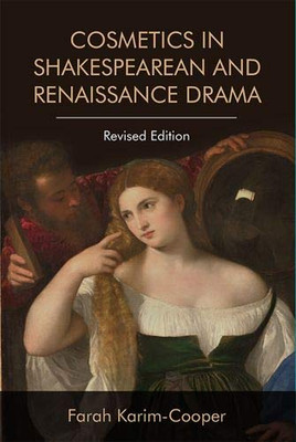 Cosmetics In Shakespearean And Renaissance Drama - 9781474452717
