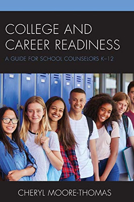 College And Career Readiness: A Guide For School Counselors K-12 - 9781475832921
