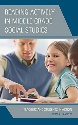 Reading Actively In Middle Grade Social Studies: Teachers And Students In Action - 9781475843989