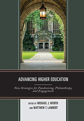 Advancing Higher Education: New Strategies For Fundraising, Philanthropy, And Engagement - 9781475845013