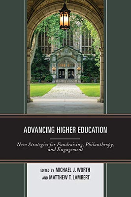 Advancing Higher Education: New Strategies For Fundraising, Philanthropy, And Engagement - 9781475845020