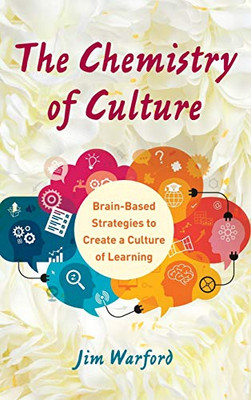 The Chemistry Of Culture: Brain-Based Strategies To Create A Culture Of Learning - 9781475851632