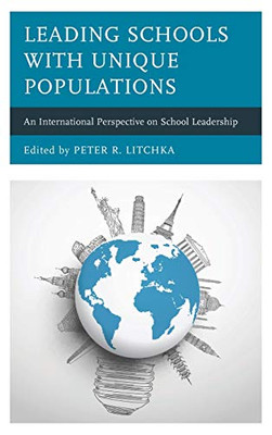 Leading Schools With Unique Populations: An International Perspective On School Leadership - 9781475852905