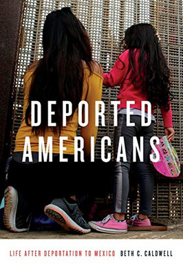Deported Americans: Life After Deportation To Mexico