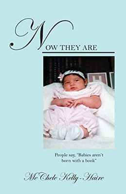Now They Are: People Say, "Babies Aren'T Born With A Book" - 9781478750567