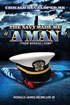 Chicago Developed Me: The Navy Made Me A Man