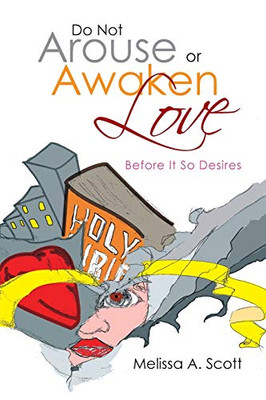 Do Not Arouse Or Awaken Love: Before It So Desires