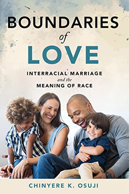 Boundaries Of Love: Interracial Marriage And The Meaning Of Race - 9781479831456