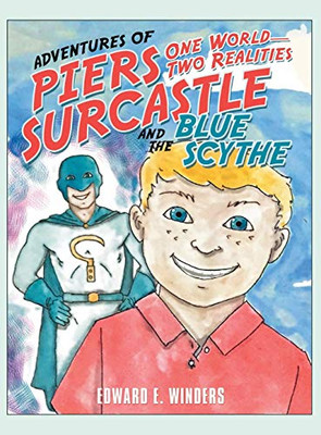 Adventures Of Piers Surcastle And The Blue Scythe: One World-Two Realities - 9781480866218