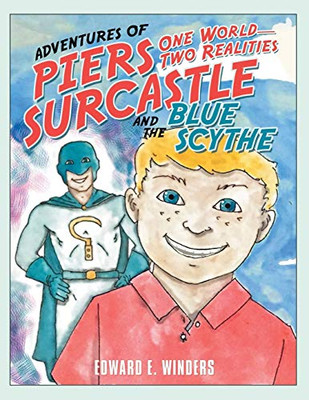 Adventures Of Piers Surcastle And The Blue Scythe: One World-Two Realities - 9781480866232