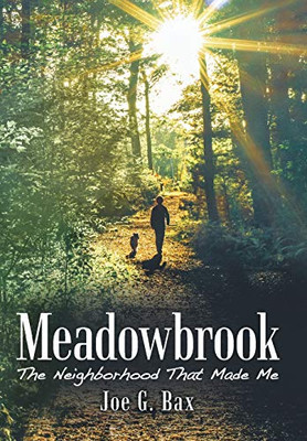 Meadowbrook: The Neighborhood That Made Me - 9781480869943