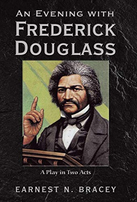 An Evening With Frederick Douglass: A Play In Two Acts - 9781480872790 An Evening With Frederick Douglass: A Play In Two Acts - 9781480872790