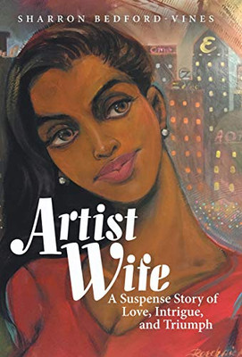 Artist Wife: A Suspense Story Of Love, Intrigue, And Triumph - 9781480873766