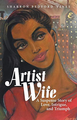 Artist Wife: A Suspense Story Of Love, Intrigue, And Triumph - 9781480873773