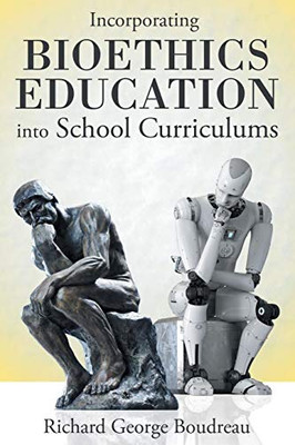 Incorporating Bioethics Education Into School Curriculums - 9781480876682