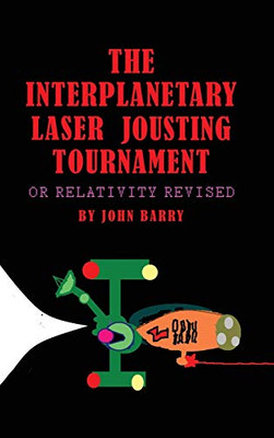 The Interplanetary Laser Jousting Tournament: Or Relativity Revised