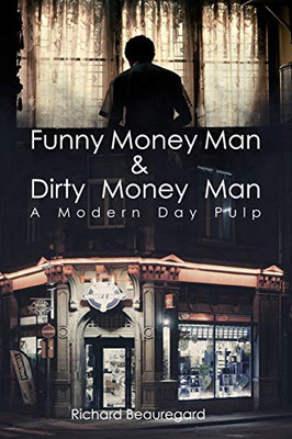 Funny Money Man And Dirty Money Man: A Modern Day Pulp