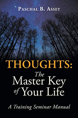 Thoughts: The Master Key Of Your Life: A Training Seminar Manual - 9781482878615
