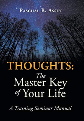 Thoughts: The Master Key Of Your Life: A Training Seminar Manual - 9781482878639