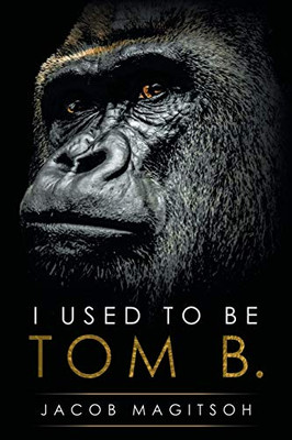 I Used To Be Tom B. - 9781483424262