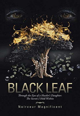 Black Leaf: Through The Eyes Of A Hustler'S Daughter: The Secrets I Held Within - 9781483492452