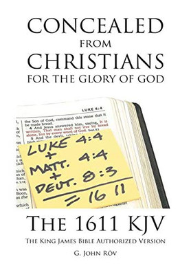 Concealed From Christians For The Glory Of God: The 1611 Kjv The King James Bible Authorized Version - 9781483494364