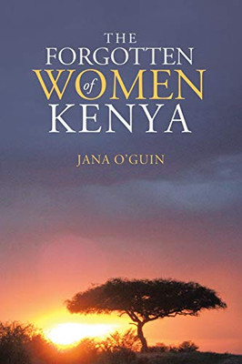 The Forgotten Women Of Kenya - 9781483495958
